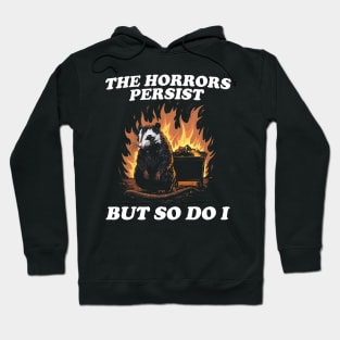 The Horrors Persist But So Do I T Shirt, Weird T-Shirt, Meme Hoodie